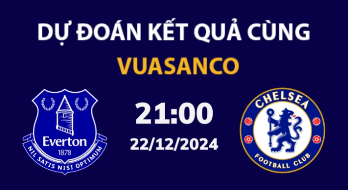 Soi kèo Everton vs Chelsea – 21h00 – 22/12 – Ngoại hạng Anh