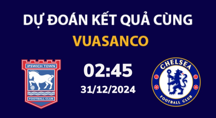 Soi kèo Ipswich Town vs Chelsea – 02h45 – 31/12 – Ngoại hạng Anh