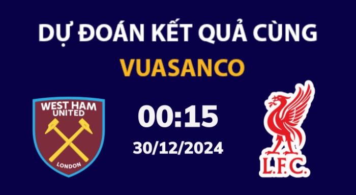 Soi kèo West Ham vs Liverpool – 00h15 – 30/12 – Ngoại hạng Anh