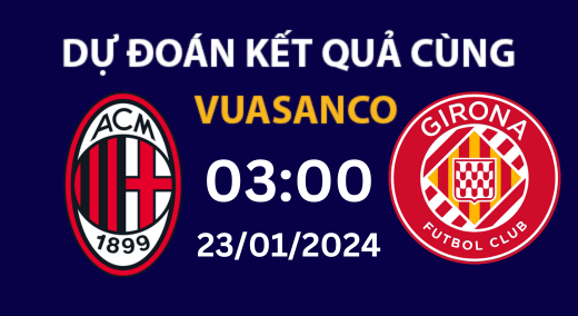 Soi kèo AC Milan vs Girona – 03h00 – 23/01 – Champions League