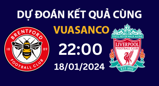 Soi kèo Brentford vs Liverpool – 22h00 – 18/01 – Premier League