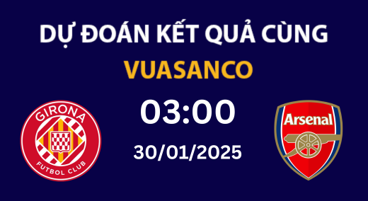 Soi kèo Girona vs Arsenal – 03h00 – 30/01 – Champions League