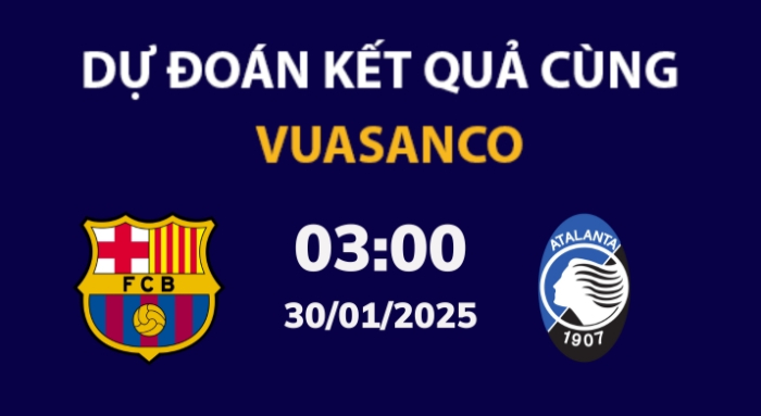 Soi kèo Barcelona vs Atalanta – 03h00 – 30/01 – Champions League