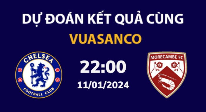 Soi kèo Chelsea vs Morecambe – 22h00 – 11/01 – Cúp FA