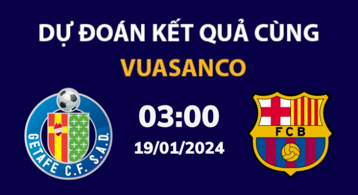 Soi kèo Getafe vs Barcelona – 03h00 – 19/01 – La Liga