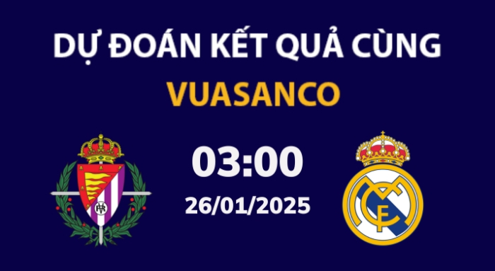 Soi kèo Valladolid vs Real Madrid – 03h00 – 26/01 – La Liga