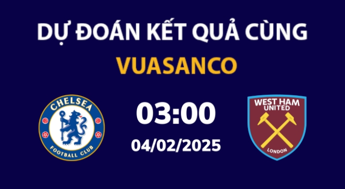 Soi kèo Chelsea vs West Ham – 03h00 – 04/02 – Ngoại hạng Anh