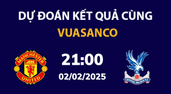 Soi kèo Man Utd vs Crystal Palace – 21h00 – 02/02 – Ngoại hạng Anh